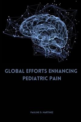 Global Efforts Enhancing Pediatric Pain