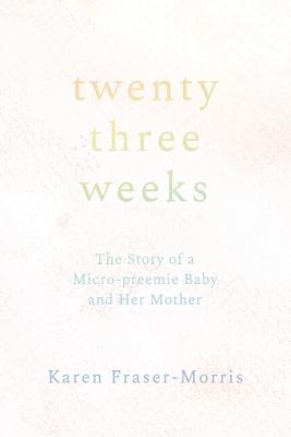 Twenty-three Weeks: The Story of a Micro-preemie Baby and Her Mother