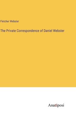 The Private Correspondence of Daniel Webster