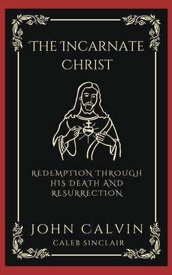 The Incarnate Christ: Redemption through His Death and Resurrection (Grapevine Press)