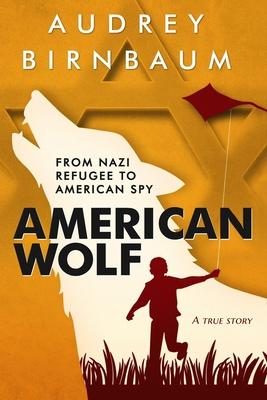 American Wolf: From Nazi Refugee to American Spy