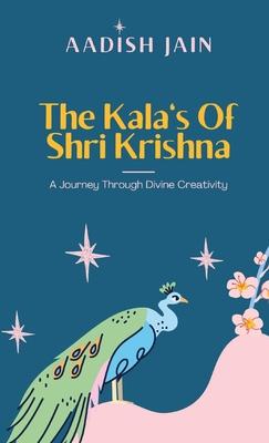 The Kala’s Of Shri Krishna: A Journey Through Divine Creativity