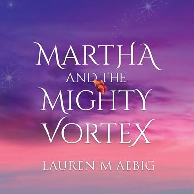 Martha and the Mighty Vortex