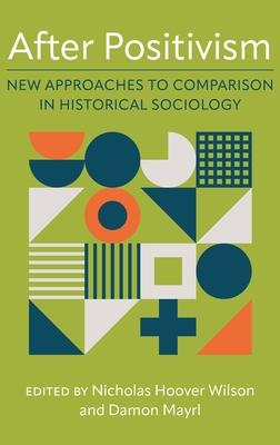 After Positivism: New Approaches to Comparison in Historical Sociology