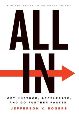 All in: Get Unstuck, Accelerate, and Go Further Faster