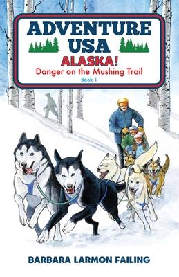 Adventure USA - ALASKA! Danger on the Mushing Trail