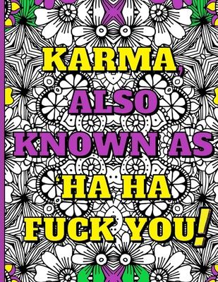Swear Word Therapy Adult Coloring Book: Karma, Also Known as Ha Ha Fuck You!