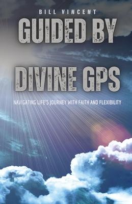 Guided by Divine GPS: Navigating Life’s Journey with Faith and Flexibility