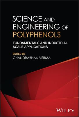 Science and Engineering of Polyphenols: Fundamentals and Industrial Scale Applications