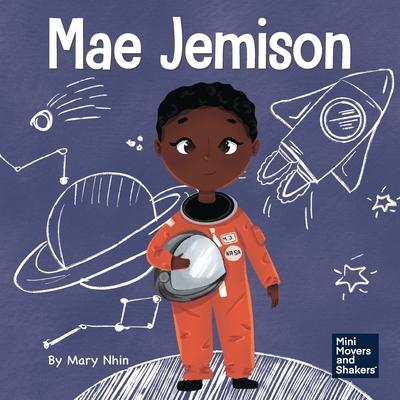 Mae Jemison: A Kid’s Book About Reaching Your Dreams