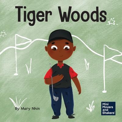 Tiger Woods: A Kid’s Book About Overcoming Personal Challenges and a Speech Disorder