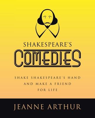 Shakespeare’s Comedies: Shake Shakespeare’s hand and make a friend for life