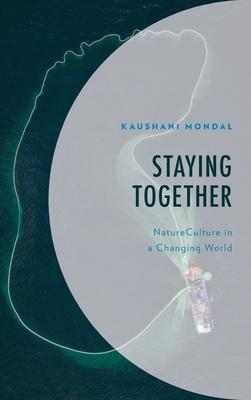 Staying Together: Natureculture in a Changing World