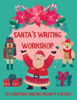 Santa’s Writing Workshop (50 Christmas writing prompts for kids)