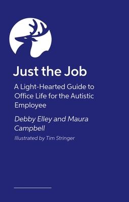 Just the Job: A Light-Hearted Guide to Office Life for the Autistic Employee