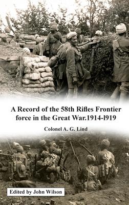 A Record of the 58th Rifles F.F. in the Great War. 1914-1919