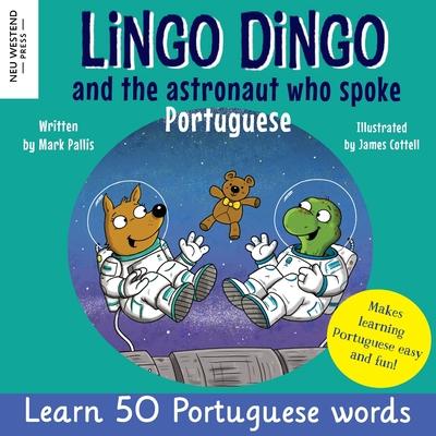 Lingo Dingo and the Astronaut who spoke Portuguese: Laugh as you learn Portuguese for kids (Heartwarming bilingual Portuguese English book for childre