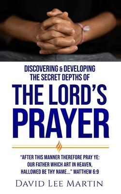 Discovering and Developing the Secret Depths of the Lord’s Prayer