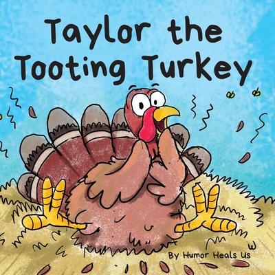 Taylor the Tooting Turkey: A Story About a Turkey Who Toots (Farts)