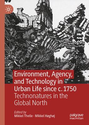 Environment, Agency, and Technology in Urban Life Since C.1750: Technonatures in the Global North