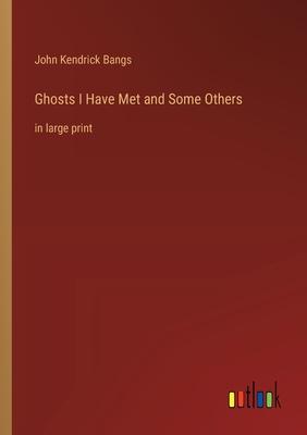 Ghosts I Have Met and Some Others: in large print