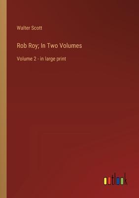 Rob Roy; In Two Volumes: Volume 2 - in large print