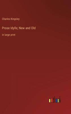 Prose Idylls; New and Old: in large print