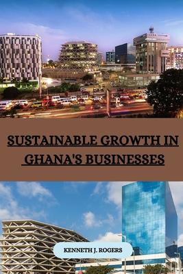 Sustainable Growth in Ghana’s Businesses
