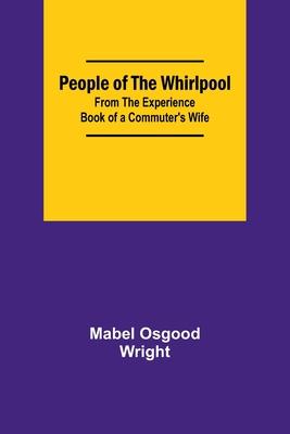 People of the Whirlpool;From The Experience Book of a Commuter’s Wife