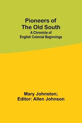 Pioneers of the Old South: A Chronicle of English Colonial Beginnings