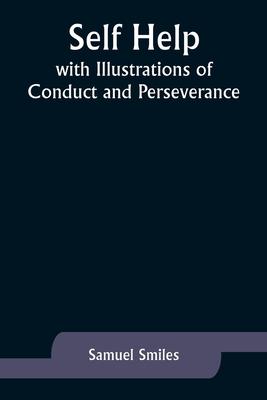 Self Help; with Illustrations of Conduct and Perseverance