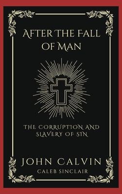 After The Fall of Man: The Corruption and Slavery of Sin (Grapevine Press)