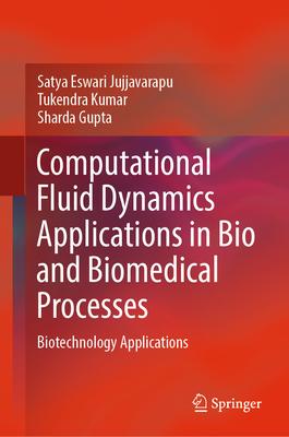 Computational Fluid Dynamics Applications in Bio and Biomedical Processes: Biotechnology Applications