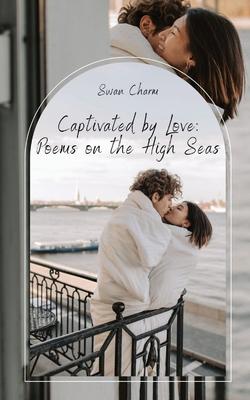 Captivated by Love: Poems on the High Seas