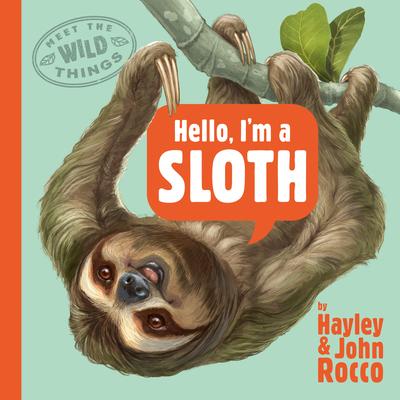 Hello, I’m a Sloth (Meet the Wild Things, Book 1)