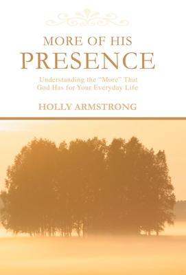 More of His Presence: Understanding the ’More’ That God Has for Your Everyday Life