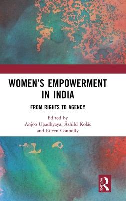 Women’s Empowerment in India: From Rights to Agency