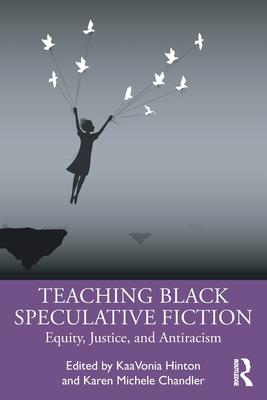 Teaching Black Speculative Fiction: Equity, Justice, and Antiracism