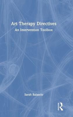 Art Therapy Directives: An Intervention Toolbox