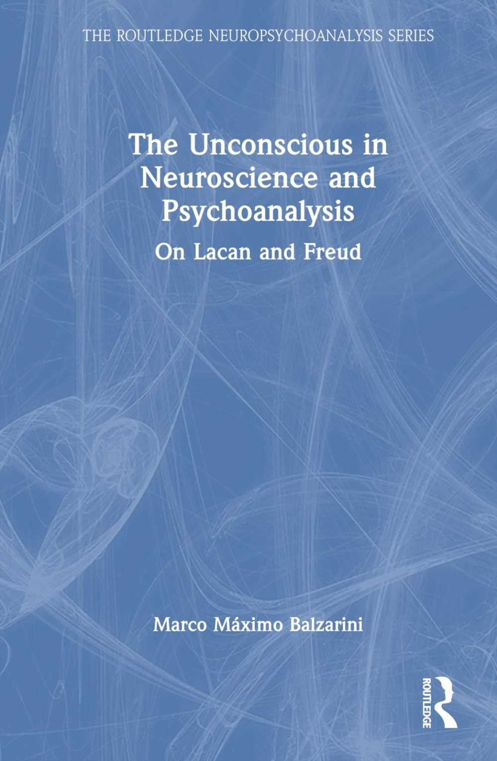 The Unconscious in Neuroscience and Psychoanalysis: On Lacan and Freud