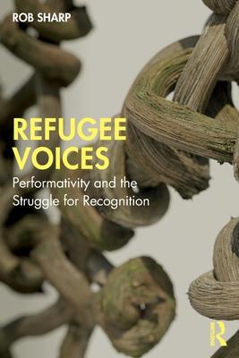 Refugee Voices: Performativity and the Struggle for Recognition