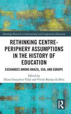 Exchanges Among Brazil, Usa, and Europe: Rethinking Center-Periphery Assumptions in the History of Education