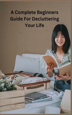 Decluttering Your Life: The Ultimate Step-by-Step Guide