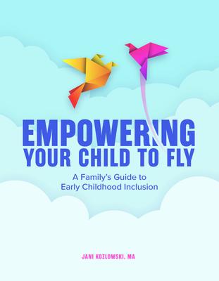 Empowering Your Child to Fly: A Family’s Guide to Early Childhood Inclusion