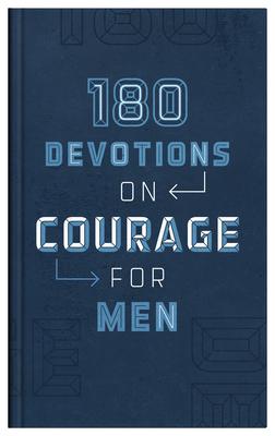 180 Devotions on Courage for Men