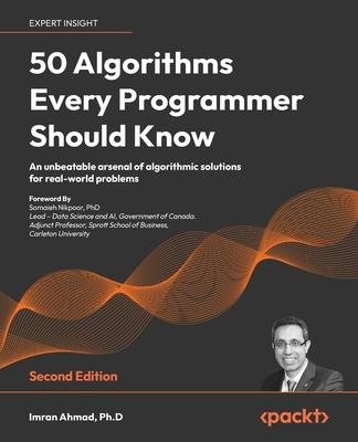50 Algorithms Every Programmer Should Know - Second Edition: An unbeatable arsenal of algorithmic solutions for real-world problems