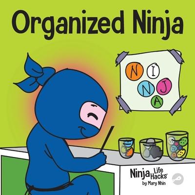 Organized Ninja: A Children’s Book About Organization and Overcoming Messy Habits