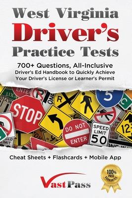 West Virginia Driver’s Practice Tests: 700+ Questions, All-Inclusive Driver’s Ed Handbook to Quickly achieve your Driver’s License or Learner’s Permit