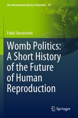 Womb Politics: A Short History of the Future of Human Reproduction