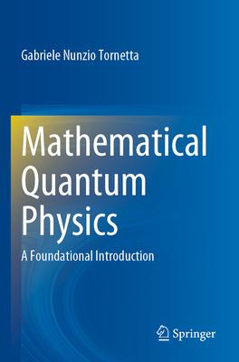 Mathematical Quantum Physics: A Foundational Introduction